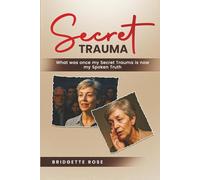 Secret Trauma: What was once my Secret Trauma is now my Spoken Truth