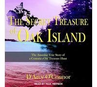 Secret Treasure of Oak Island: The Amazing True Story of a Centuries-Old Treasure Hunt