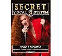 Secret Vocal System 5: Stage & Performance - Dein Weg zur erfolgreichen Musikkarriere