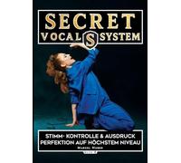 Secret Vocal System 6: Stimm- Kontrolle & Ausdruck - Perfektion auf höchstem Niveau