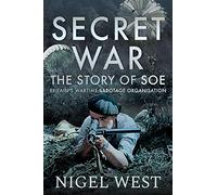 Secret War: The Story of SOE: Britain's Wartime Sabotage Organisation