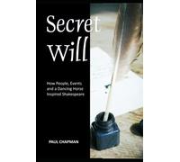 Secret Will: How People, Events and a Dancing Horse Inspired Shakespeare