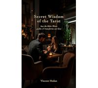 Secret Wisdom of the Tarot: how the Rider Waite guides and transforms our lives