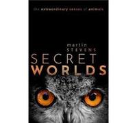 Secret Worlds - Stevens Martin University of Exeter University of Exeter Professor of Sensory and Evolutionary Ecology University of Exeter - Oxford Unive Stevens Martin University of Exeter Universit