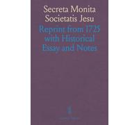 Secreta Monita Societatis Jesu: Reprint from 1725 with Historical Essay and Notes