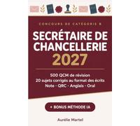 Secrétaire de chancellerie 2027: 500 QCM de révision et 20 sujets corrigés : note administrative, questions à réponse courte, anglais, oral et bonus méthode IA