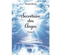 Secrétaire des Anges Tome II Nicole Dhuin (Auteur)