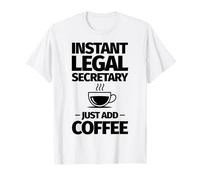 Secrétaire juridique instantané, Ajoutez Simplement du café T-Shirt