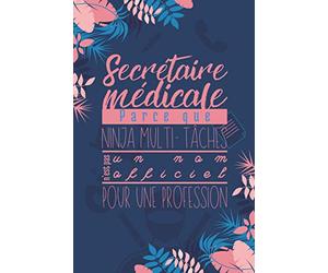 Secrétaire médicale, parce que ninja multi-tâches n'est pas une nom officiel pour une profession: Cadeau pour secrétaire médicale rigolo et utile, ... pages | Idéal pour Noël ou anniversaire