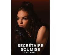 Secrétaire Soumise: Histoires Erotiques de Sexe Explicite Hard pour Adultes - Contes Interdites et Taboues