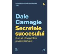 Secretele succesului - Dale Carnegie, Editie in limba romana
