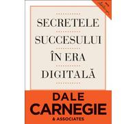 Secretele succesului in era digitala - Dale Carnegie, Seria Dale Carnegie, Editie in limba romana