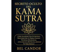 SECRETO OCULTO DEL KAMA SUTRA: Cómo alcanzar una intimidad profunda con tu pareja usando técnicas milenarias, ¡Incluso si la rutina ha afectado tu vida sexual!
