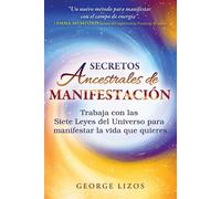 Secretos ancestrales de manifestación Trabaja con las Siete Leyes del Universo para manifestar la vida que quieres - George Lizos - ITI En Espanol - ebook (ePub) - Livre
