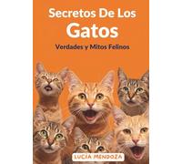 Secretos de los Gatos: Verdades y Mitos Felinos