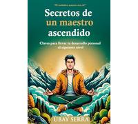Secretos de un Maestro Ascendido: Claves para llevar tu desarrollo personal al siguiente nivel