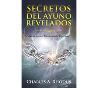 SECRETOS DEL AYUNO REVELADOS: Ayuno para el Rompimiento Espiritual