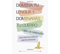 Secretos. Domina Tu Lengua Y Dominarás Tu Cuerpo. libro de sabiduría. guia practica para la libertad personal: Destinado al éxito.tu eres tu prioridad.deja de ser tu. vence tu miedo