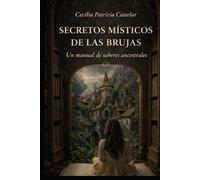 SECRETOS MÍSTICOS DE LAS BRUJAS: Un manual de saberes ancestrales