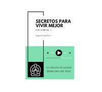 Secretos para vivir mejor: Volumen I