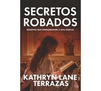 Secretos Robados: Secretos Que Desgarraron A Una Familia