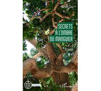 Secrets à l'ombre du manguier - Aurore Cuffi - L'harmattan - broché - Roman