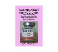 Secrets About The Hcg Diet! Treatment Guide, Controversy, Benefits, Risks, Side Effects, And Contraindications