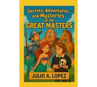Secrets, Adventures, and Mysteries of the Great Masters