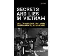 Secrets and Lies in Vietnam: Spies, Intelligence and Covert Operations in the Vietnam Wars (International Library of Twentieth Century History) - [Version Originale] Inconnu (Auteur)