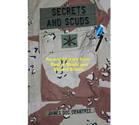 Secrets and Scuds: An Untold Story of Desert Shield and Desert Storm
