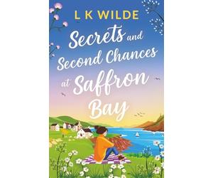 Secrets and Second-Chances at Saffron Bay: An uplifting, heartwarming story of love and second chances