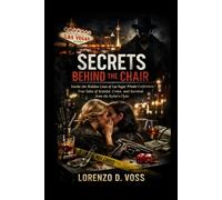 Secrets Behind the Chair: Inside the Hidden Lives of Las Vegas’ Private Confessions: True Tales of Scandal, Crime, and Survival from the Stylist’s Chair