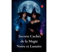 Secrets Cachés De La Magie Noire Et Lunaire (French Edition)