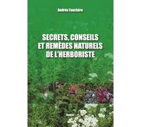 Secrets, conseils et remedes naturels de lherboriste
