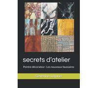 secrets d’atelier: Peintre décorateur : Les nouveaux faussaires