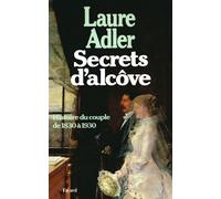 Secrets d'alcôve Histoire du couple 1830-1930 - Laure Adler - Fayard - broché - Etude