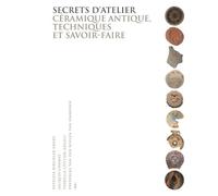 Secrets d'atelier: Céramique antique, techniques et savoir-faire