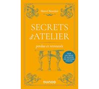 Secrets d'atelier perdus et retrouvés - 2e éd.