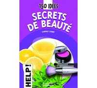 Secrets de beauté: 150 Idées