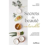 Secrets de beauté naturelle: Les précieux rituels des femmes du monde en 50 fiches et 30 recettes