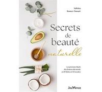 Secrets De Beauté Naturelle - Les Précieux Rituels Des Femmes Du Monde En 50 Fiches Et 30 Recettes