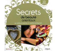 Leïla Sassi Oulahna – Secrets de beauté orientaux : Les meilleures plantes et recettes du Maghreb