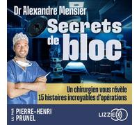 Secrets de bloc - Un chirurgien vous révèle 15 histoires incroyables d'opérations - Alexandre Mensier - Lizzie - Livre audio - Livre
