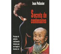 Secrets de centenaire ou principes de médecine traditionnelle chinoise pour une vie longue et heureuse