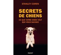 Secrets de chiens: Ce que votre chien veut que vous sachiez