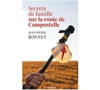 Secrets de famille sur la route de Compostelle Jean-Pierre Bonnet (Auteur)