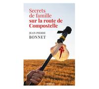 Secrets de famille sur la route de Compostelle - Jean-Pierre Bonnet - Moissons noires - broché - Roman