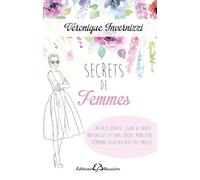 Secrets de femme - Astuces beauté, ligne et santé, naturelles et sans chichi, pour être féminine jusqu'au bout des ongles