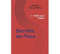 Secrets de Fiscs: 1 - Hold-up à Vaduz