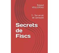 Secrets de Fiscs: 3 - Sur un air de carrousel